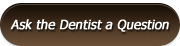 Ask the dentist a question